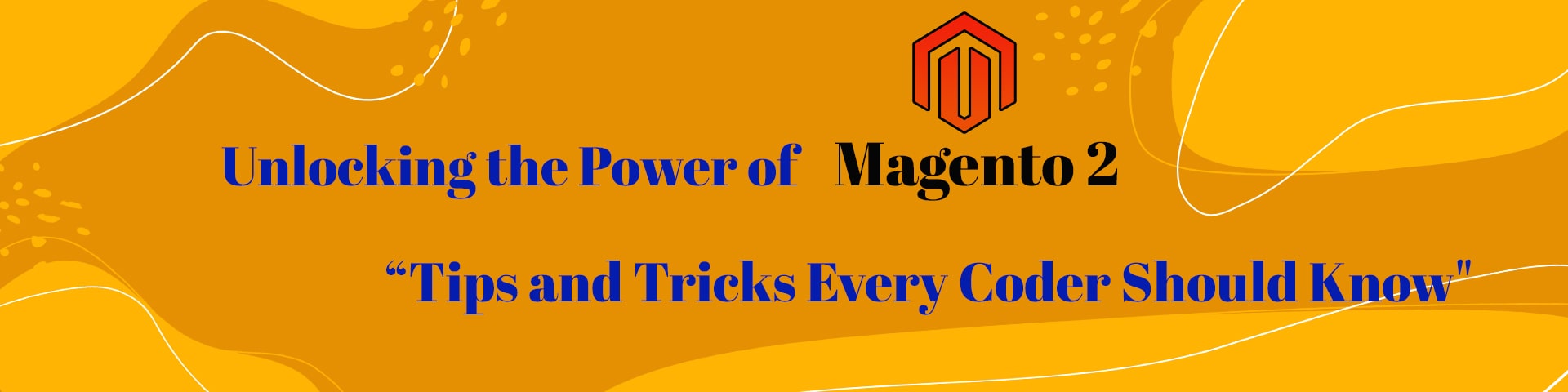 TopTips and Tricks of Magento 2 for Every Coder